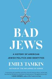 Icon image Bad Jews: A History of American Jewish Politics and Identities