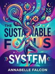 รูปไอคอน The Sustainable Focus System: A Proven Framework to Reclaim Attention and Do Your Best Work
