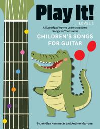 Icon image Play It! Children's Songs for Guitar: A Superfast Way to Learn Awesome Songs on Your Guitar