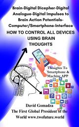 Icon image Brain-Digital Dicepher-Digital Analogue-Digital Impulses to Brain Action Potentials-Computer/Smartphone-Interface: Thoughts to Smartphone/Machine App