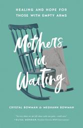 Icon image Mothers in Waiting: Healing and Hope for Those with Empty Arms