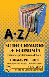 Icon image Mi diccionario de economía: Entender, posicionarse, debatir