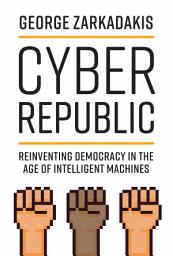 Icon image Cyber Republic: Reinventing Democracy in the Age of Intelligent Machines