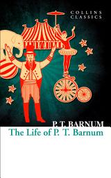 Icon image The Life of P.T. Barnum (Collins Classics)