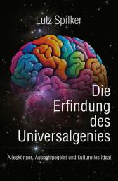 Icon image Die Erfindung des Universalgenies: Alleskönner, Ausnahmegeist und kulturelles Ideal, Ausgabe 14