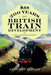 Icon image 200 Years of British Train Development: An Illustrated History