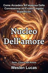 Icon image Nucleo Dell’amore: Come Accedere All’essenza Della Connessione ed Evitare Legami Superficiali
