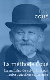 Icon image La méthode Coué: La maîtrise de soi par l'autosuggestion consciente