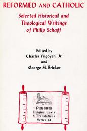 Icon image Reformed and Catholic: Selected Historical and Theological Writings of Philip Schaff