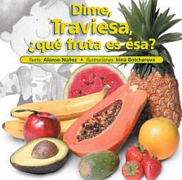 Icon image Dime Traviesa, ¿qué fruta es ésa?
