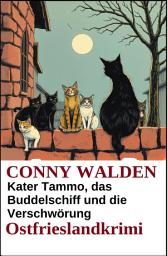 Icon image Kater Tammo, das Buddelschiff und die Verschwörung: Ostfrieslandkrimi
