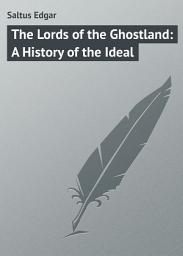 Icon image The Lords of the Ghostland: A History of the Ideal