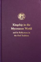 Icon image Kingship in the Mycenaean World and Its Reflections in the Oral Tradition