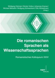 Icon image Die romanischen Sprachen als Wissenschaftssprachen: Romanistisches Kolloquium XXIV