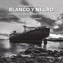 Icon image Fotografía digital en blanco y negro: Consigue realizar 50 imágenes espectaculares