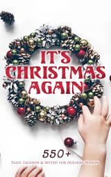 Icon image It's Christmas Again: 550+ Tales, Legends & Myths for Holiday Season: A Christmas Carol, Little Women, Silent Night, The Gift of the Magi, The Three Kings…