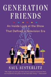 Icon image Generation Friends: An Inside Look at the Show That Defined a Television Era