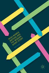 Icon image Irish Women Writers and the Modern Short Story