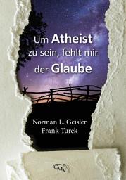 Icon image Um Atheist zu sein, fehlt mir der Glaube