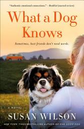 Icon image What a Dog Knows: A Novel