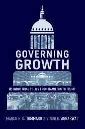 Icon image Governing Growth: US Industrial Policy from Hamilton to Trump
