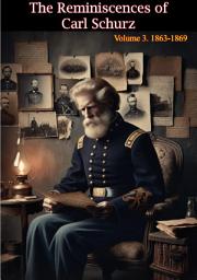 Icon image The Reminiscences of Carl Schurz: Volume 3. 1863-1869