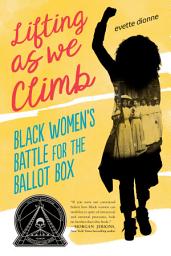 Icon image Lifting as We Climb: Black Women's Battle for the Ballot Box