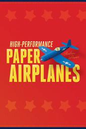 Icon image High-Performance Paper Airplanes: 10 Easy-to-Assemble Models: This Paper Airplanes Book is Fun for Kids and Parents!