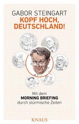Icon image Kopf hoch, Deutschland!: Mit dem Morning Briefing durch stürmische Zeiten