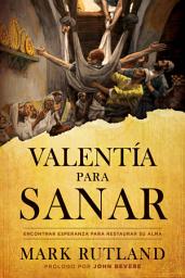 Icon image Valentía para sanar / Courage to be Healed: Encontrar esperanza para restaurar su alma