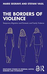 Icon image The Borders of Violence: Temporary Migration and Domestic and Family Violence