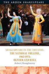 Icon image Shakespeare in the Theatre: The National Theatre, 19631975: Olivier and Hall