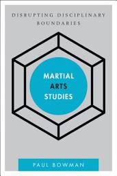 Icon image Martial Arts Studies: Disrupting Disciplinary Boundaries
