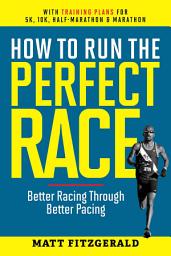 Icon image How to Run the Perfect Race: Better Racing Through Better Pacing