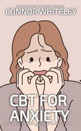 Icon image CBT For Anxiety: A Clinical Introduction To Cognitive Behavioural Therapy For Anxiety Disorders