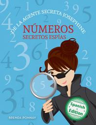 Icon image Números secretos espías De la agente secreta Josephine: (Secret Agent Josephine's Numbers)