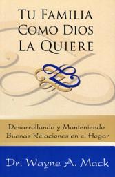 Icon image Tu familia como Dios la quiere: Desarrollando y manteniendo buenas relaciones en el hogar