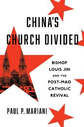 Icon image China's Church Divided: Bishop Louis Jin and the Post-Mao Catholic Revival