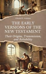 Icon image THE EARLY VERSIONS OF THE NEW TESTAMENT: Their Origins, Transmission, and Reliability