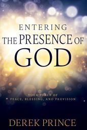 Icon image Entering the Presence of God: Your Place of Peace, Blessing, and Provision