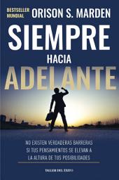 Icon image Siempre hacia adelante: No existen verdaderas barreras si tus pensamientos se elevan a la altura de tus posibilidades