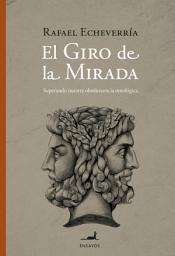 Icon image El giro de la mirada: Superando nuestra obsolescencia ontológica
