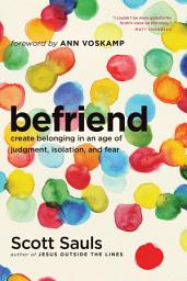 Icon image Befriend: Create Belonging in an Age of Judgment, Isolation, and Fear