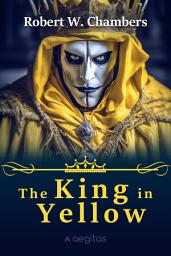 Icon image The King in Yellow: The Classic Collection of Cosmic Horror, Weird Fiction, and Gothic Short Stories That Inspired H.P. Lovecraft