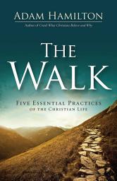 Icon image The Walk: Five Essential Practices of the Christian Life