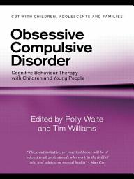 Icon image Obsessive Compulsive Disorder: Cognitive Behaviour Therapy with Children and Young People