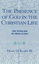 Icon image The Presence of God in the Christian Life: John Wesley and the Means of Grace