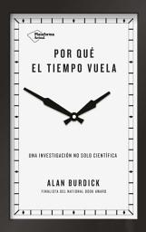 Icon image Por qué el tiempo vuela: Una investigación no solo científica