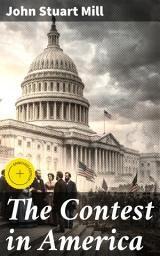 Icon image The Contest in America: Enriched edition. Freedom and Conflict: Insights on Civil War and Democracy from a 19th Century Thinker