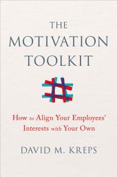 Icon image The Motivation Toolkit: How to Align Your Employees' Interests with Your Own